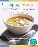 Changing Seasons Macrobiotic Cookbook: Cooking in Harmony with Nature