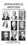 BIOGRAPHICAL SKETCHES: of 130 men who greatly influenced fundamentalism (Christian History Series)