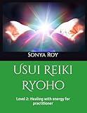 Usui Reiki Ryoho: Level 2: Healing with energy for practitioner (Usui Reiki Ryoho Certification Manual in color)