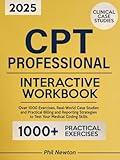 CPT Professional Interactive Workbook: Over 1000 Exercises, Real-World Case Studies and Practical Billing and Reporting Strategies to Test Your Medical Coding Skills