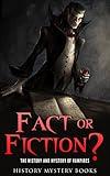 VAMPIRES: Fact or Fiction? The History and Mystery of Vampires