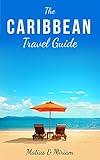 The Caribbean Travel Guide: 11 mind-blowing islands