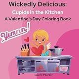 Wickedly Delicious: Cupids in the Kitchen A Valentine's Day Coloring Book