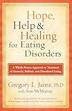 Hope, Help, and Healing for Eating Disorders: A Whole-Person Approach to Treatment of Anorexia, Bulimia, and Disordered Eating