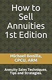 How to Sell Annuities: Annuity Sales Techniques, Tips and Strategies.