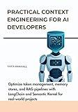 Practical Context Engineering for AI Developers: Optimize token management, memory stores, and RAG pipelines with LangChain and Semantic Kernel for real-world projects