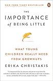 The Importance of Being Little: What Young Children Really Need from Grownups