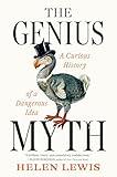 The Genius Myth: A Curious History of a Dangerous Idea