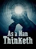 As a Man Thinketh: An Inspirational Classic Comes to Life