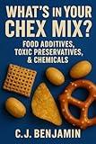 What’s in Your Chex Mix?: Food Additives, Toxic Preservatives, & Chemicals