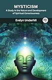 Mysticism: A Study in the Nature and Development of Spiritual Consciousness