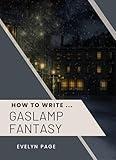 How To Write ... Gaslamp Fantasy