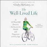 The Well-Lived Life: A 102-Year-Old Doctor's Six Secrets to Health and Happiness at Every Age