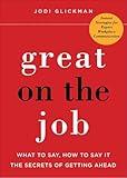 Great on the Job: What to Say, How to Say It: The Secrets of Getting Ahead (What to Say, How to Say It -- The Secrets of Getting Ahead)