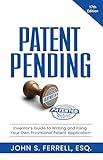 Patent Pending: Inventor’s Guide to Writing and Filing Your Own Provisional Patent Application