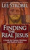 Finding the Real Jesus: A Guide for Curious Christians and Skeptical Seekers