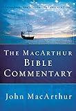 The MacArthur Bible Commentary: A Faithful, Focused Commentary on the Whole Bible