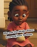 Ella and the Magic Coins: Learning to Save, Spend Wisely, and Grow What You’re Given (The Ella Money Wisdom Series: Teaching Kids Stewardship, Saving, and Legacy—One Coin at a Time)