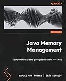Java Memory Management: A comprehensive guide to garbage collection and JVM tuning