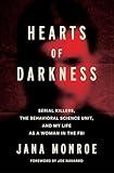 Hearts of Darkness: Serial Killers, the Behavioral Science Unit, and My Life as a Woman in the FBI