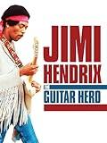 Jimi Hendrix - The Guitar Hero