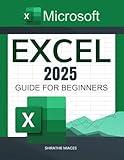 Microsoft Excel 2025 Guide for Beginners: A Step-by-Step Approach to Boosting Productivity, Data Analysis, and Automation Using Excel
