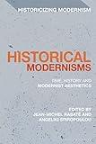 Historical Modernisms: Time, History and Modernist Aesthetics (Historicizing Modernism)