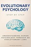 Evolutionary Psychology Step by Step: Understanding Human Psychology Through an Evolutionary Lens (Social Science Step by Step)
