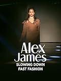 Alex James: Slowing Down Fast Fashion