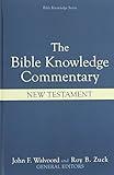 The Bible Knowledge Commentary: An Exposition of the Scriptures by Dallas Seminary Faculty [New Testament Edition]