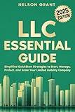 LLC Essential Guide: Simplified QuickStart Strategies to Start, Manage, Protect, and Scale Your Limited Liability Company (Start your Business - Essential Guides)