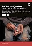 Social Inequality: Forms, Causes, and Consequences