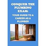 Conquer the Plumbing Exam: Your Guide to a Career as a Plumber