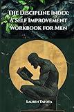 The Discipline Index: A Self Improvement Workbook for Men