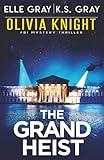 The Grand Heist (Olivia Knight FBI Mystery Thriller)