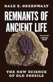Remnants of Ancient Life: The New Science of Old Fossils