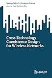 Cross-Technology Coexistence Design for Wireless Networks (SpringerBriefs in Computer Science)
