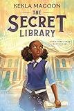 The Secret Library: (A Magical Time-Travel Adventure About Family, Courage, and Identity for Middle-Grade Readers Ages 8-12 in Grades 3-7)