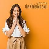 Music for the Christian Soul: Meditation for Better Sleep, Christian Calm New Age, Deep Prayers