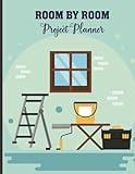 Room By Room Project Planner: Expertly Organize Your Project with Checklists Budgeting Tools and Room Planning Page, Comprehensive Planner