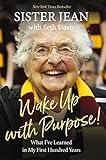 Wake Up With Purpose!: What I’ve Learned in My First Hundred Years