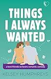 Things I Always Wanted: A Best Friends to Lovers Romantic Comedy (Heartlanders)