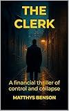 The Clerk: A Financial Thriller of Control and Collapse