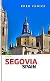 Golden Shores Travel Guide To SEGOVIA Spain: Your Complete Guide to Spanish Spirit, Royal Palaces, and Roman Treasures (Top Countries Travel Guide)