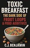 Toxic Breakfast: The Dark Side of Froot Loops & Food Additives