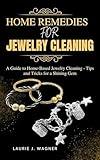 HOME REMEDIES FOR JEWELRY CLEANING: A Guide to Home-Based Jewelry Cleaning - Tips and Tricks for a Shining Gem