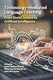 Technology-Mediated Language Teaching: From Social Justice to Artificial Intelligence (Multilingual Matters)