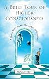 A Brief Tour of Higher Consciousness: A Cosmic Book on the Mechanics of Creation
