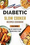 Diabetic Slow Cooker Recipes Cookbook for Effortless Cooking: Refresh Your Meal Plans with Incredible and Simple Recipes