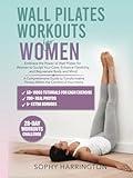 Wall Pilates Workouts for Women: The Complete Workout Book with Over 200 Illustrations & Video Tutorials to Lose Weight & Keep in Shape at Home | 28 ... Chart Poster for Beginners & Seniors